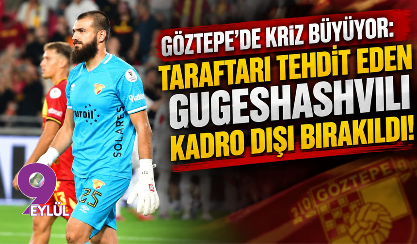 Göztepe'de kriz büyüyor: Taraftarı tehdit eden Gugeshashvili kadro dışı bırakıldı!