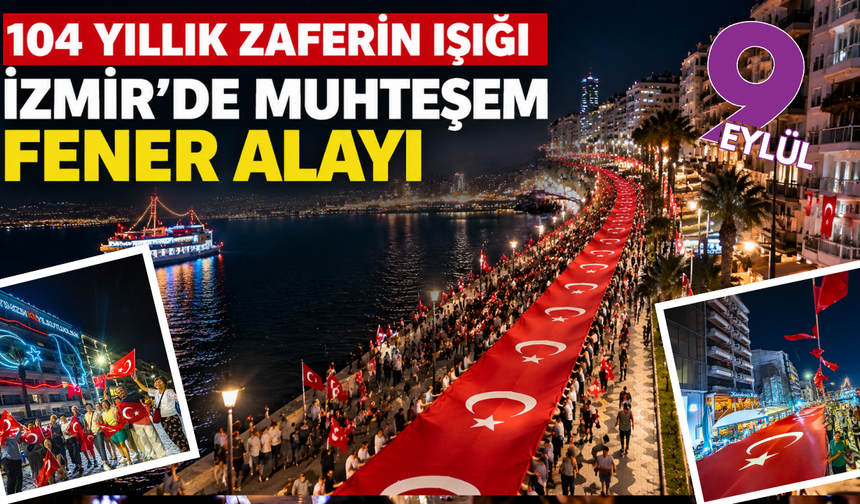 İzmir’de 9 Eylül coşkusu geceyi aydınlattı: Binler fener alayında buluştu