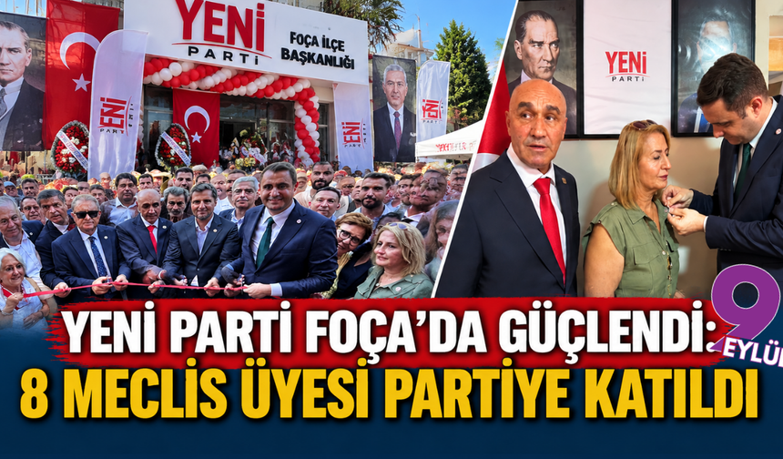 YENİ Parti Foça’da güçlendi: 8 meclis üyesi partiye katıldı