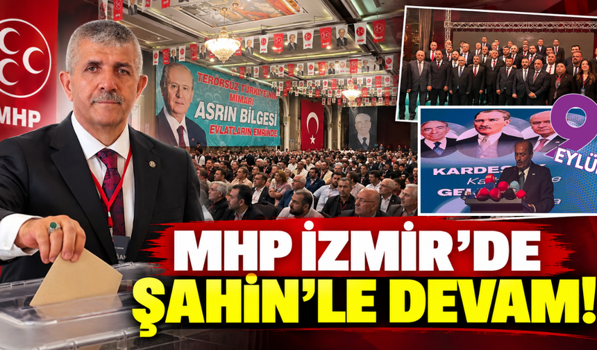 MHP İzmir’de Şahin’le devam!