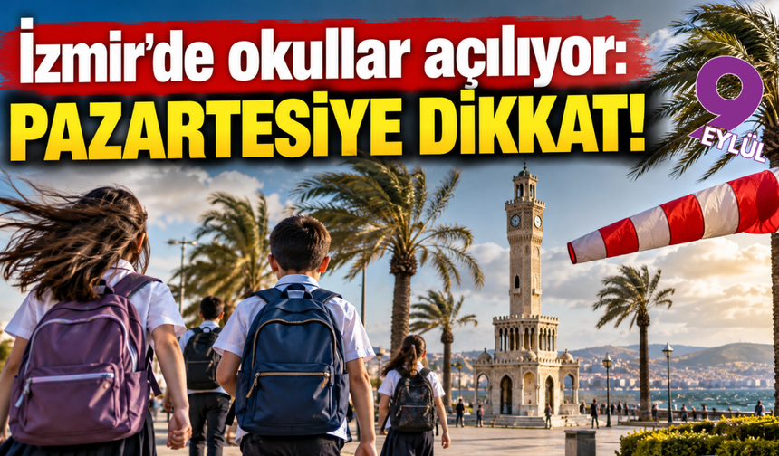 Okullar açılıyor: İzmir’de pazartesi hava nasıl olacak?