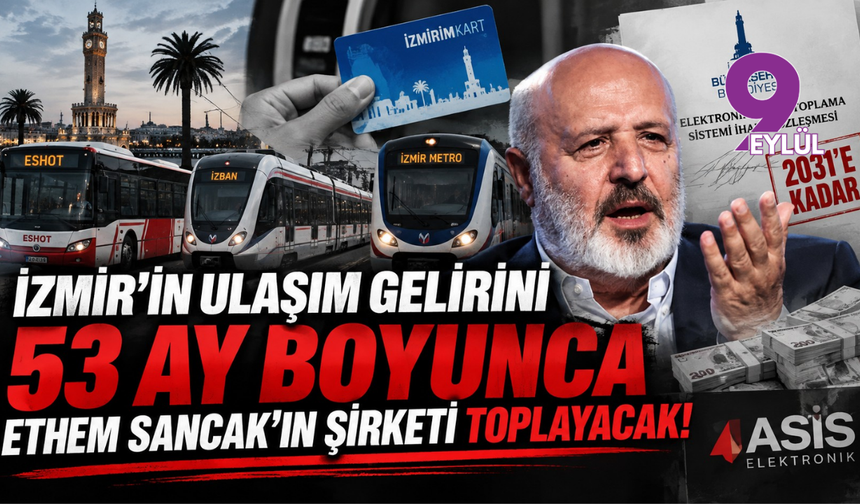 İzmir’in ulaşım gelirini 53 ay boyunca Ethem Sancak’ın şirketi toplayacak!