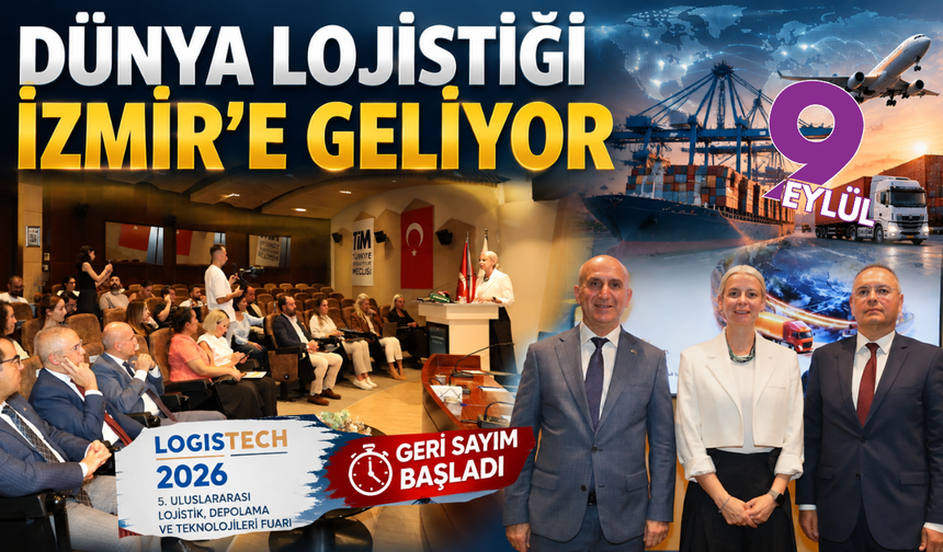 İhracat ve lojistik sektörü LOGISTECH 2026’da İzmir’de buluşacak