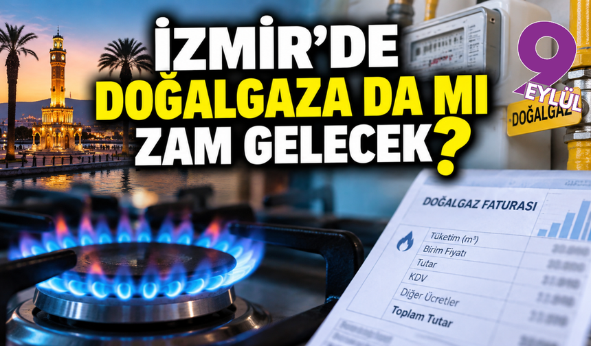 İzmir’de doğalgaza da mı zam gelecek?