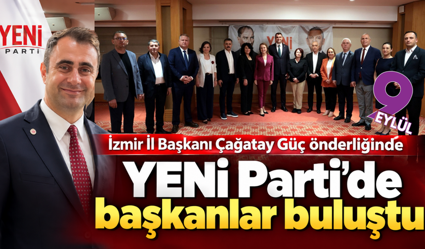 YENİ Parti’de başkanlar buluştu
