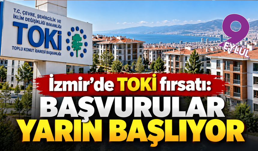 İzmir’de TOKİ fırsatı: Başvurular yarın başlıyor