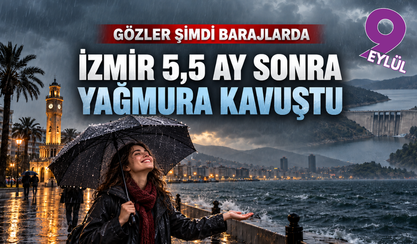 İzmir yağmura kavuştu: Gözler barajlarda