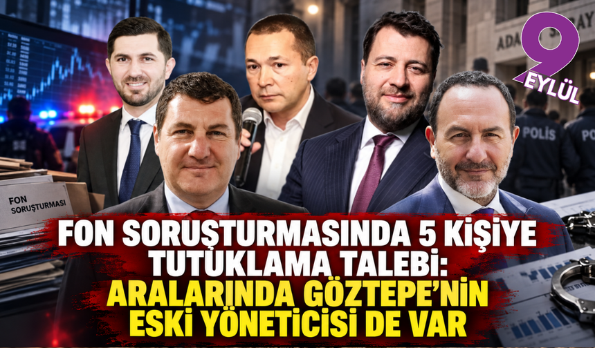 Fon soruşturmasında 5 isim için tutuklama talebi