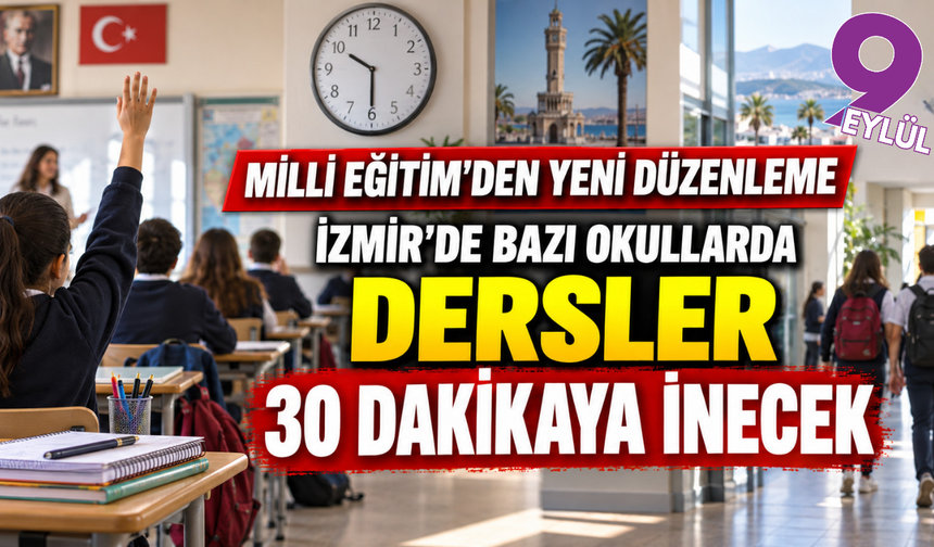 İzmir’de bazı okullarda dersler 30 dakikaya düşecak