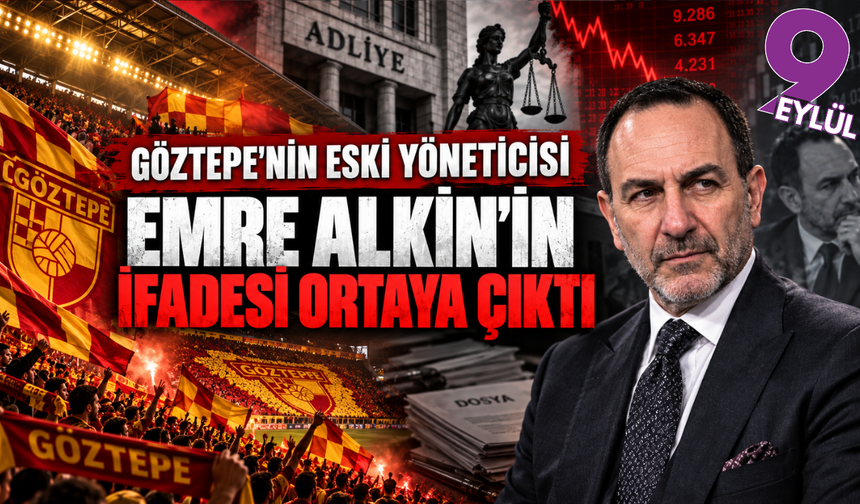 Göztepe’nin eski yöneticisi Emre Alkin’in ifadesi ortaya çıktı