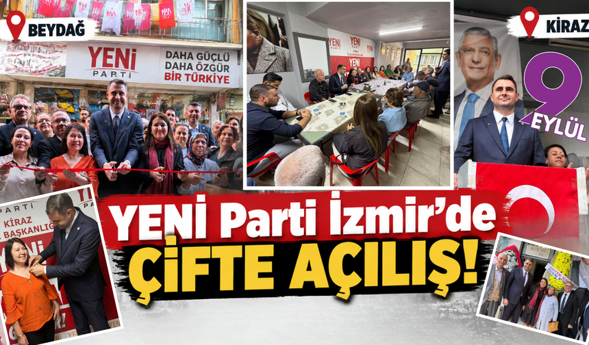 YENİ Parti İzmir’de teşkilat hamlesi: Beydağ ve Kiraz’a yeni adres