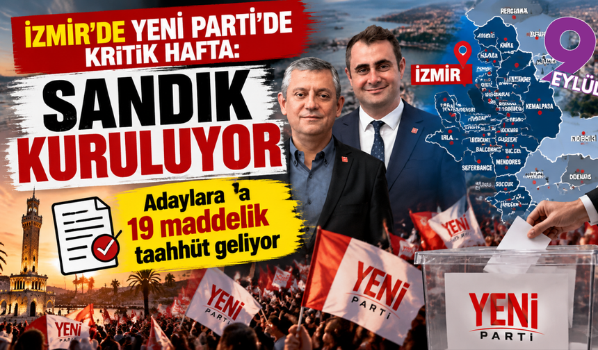İzmir’de YENİ Parti’de kritik hafta: Sandık kuruluyor, adaylara 19 maddelik taahhüt geliyor