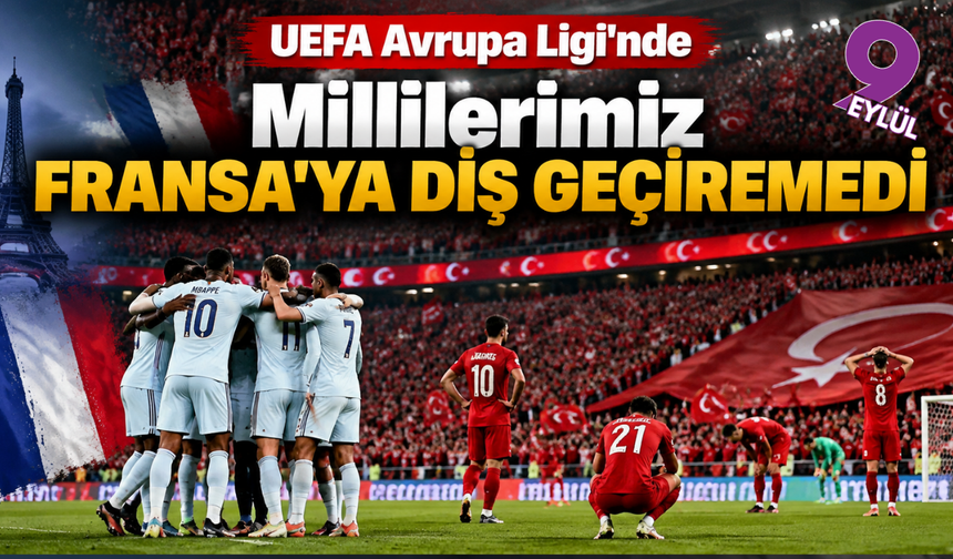 Türkiye Fransa’ya 1-0 mağlup oldu: Mbappe sahneye çıktı