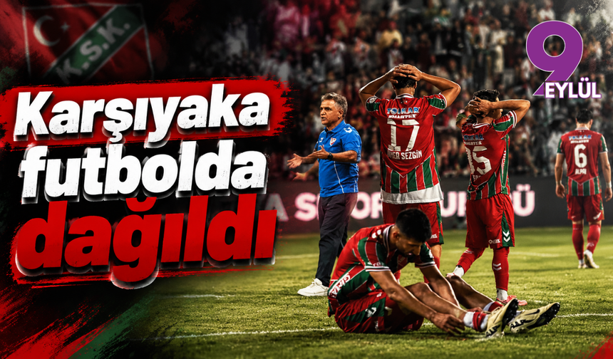 Karşıyaka futbolda dağıldı
