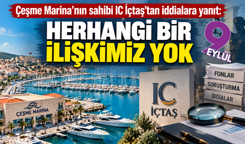 Çeşme Marina’nın sahibi IC İçtaş’tan iddialara yanıt: “Herhangi bir ilişkimiz yok”