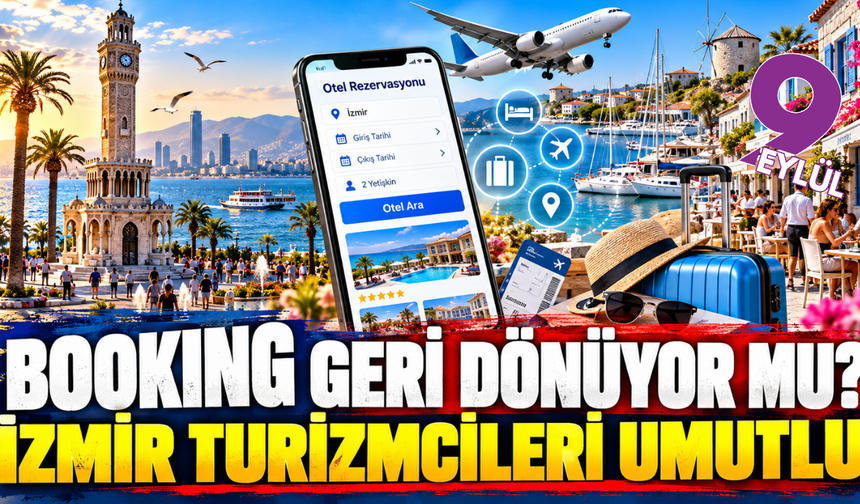 Booking geri mi dönüyor? İzmir turizmcileri yeni düzenlemeyi bekliyor