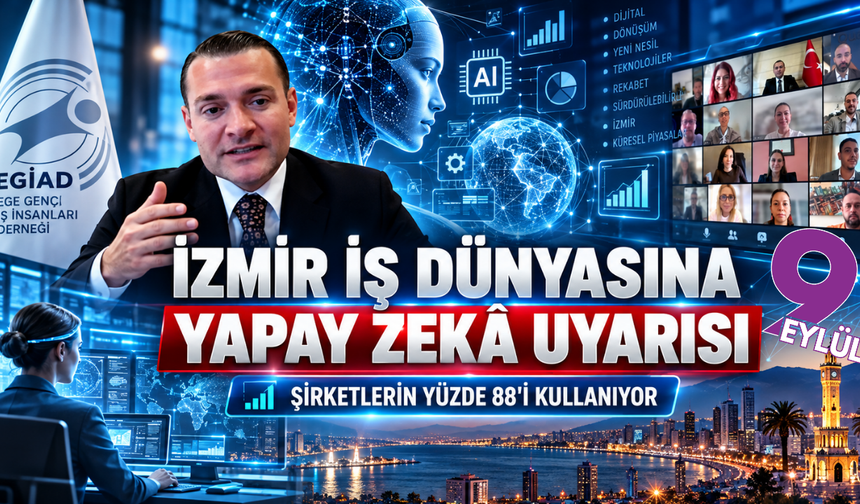 Şirketlerin yüzde 88'i kullanıyor: İzmir iş dünyasına yapay zekâ uyarısı