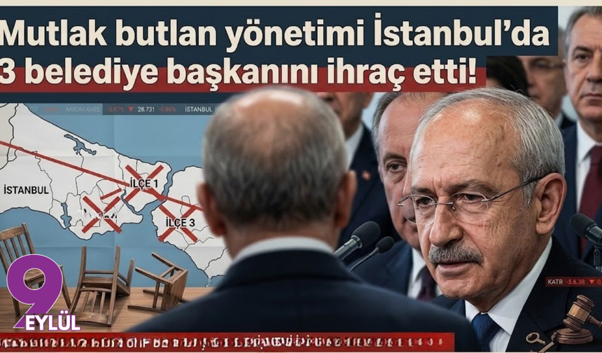 Mutlak butlan yönetimi İstanbul'da 3 belediye başkanını ihraç etti!