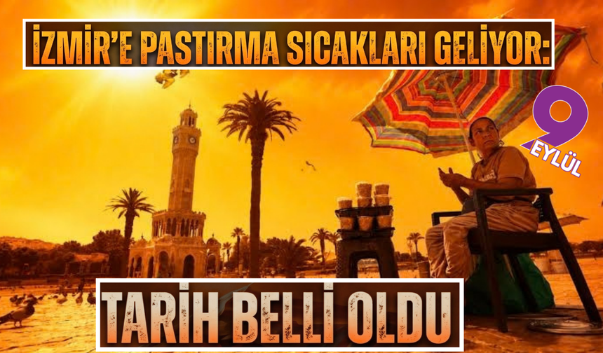 İzmir’e pastırma sıcakları geliyor: Tarih belli oldu