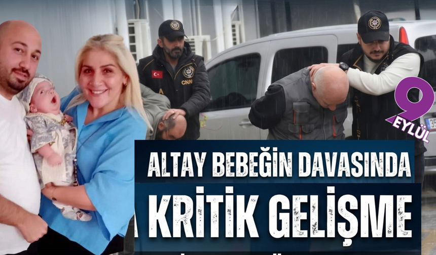 Altay bebeğin ölümünde kritik gelişme; Savcı 22 yıl 6’şar ay hapis istedi