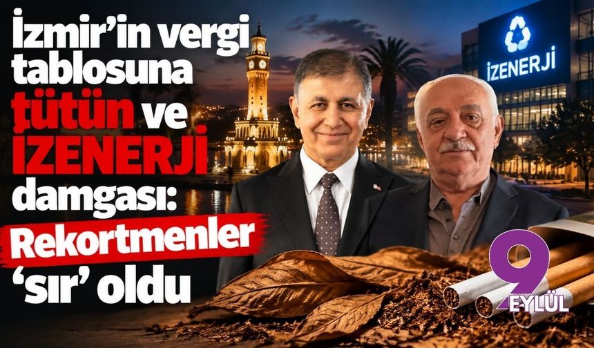 İzmir’in vergi tablosuna tütün ve İZENERJİ damgası: Rekortmenler ‘sır’ oldu