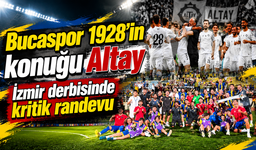 Bucaspor 1928’in konuğu Altay: İzmir derbisinde kritik randevu