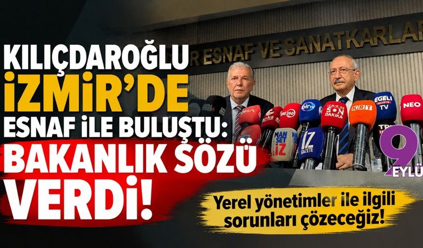 Kılıçdaroğlu İzmir’de esnaf ile buluştu: Esnaf Bakanlığı sözü verdi!