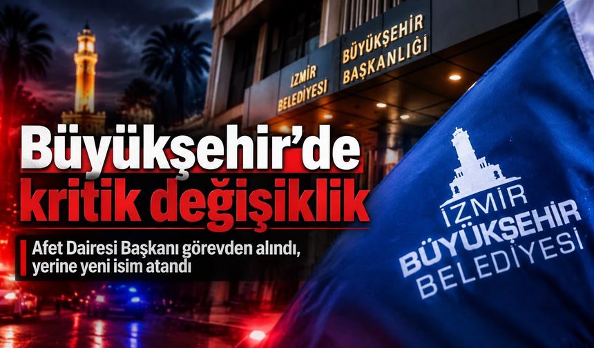 Büyükşehir’de kritik değişiklik: Afet Dairesi Başkanı görevden alındı, yerine yeni isim atandı