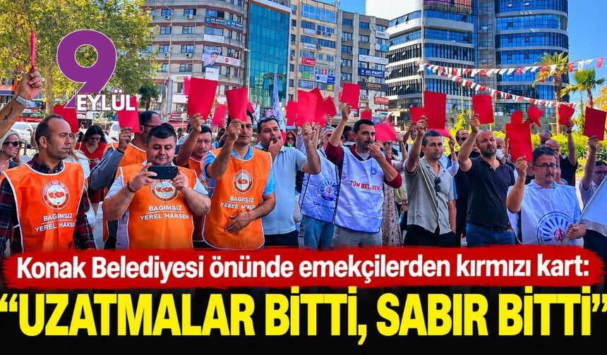 Konak Belediyesi önünde emekçilerden kırmızı kart: “Uzatmalar bitti, sabır bitti”
