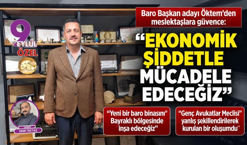 Baro Başkan adayı Öktem’den meslektaşlara güvence: “Ekonomik şiddetle mücadele edeceğiz”