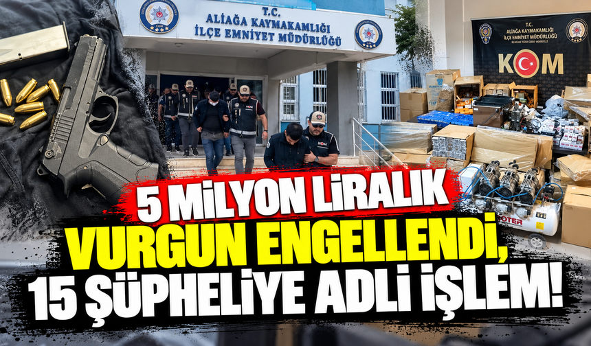 5 milyon liralık vurgun engellendi, 15 şüpheliye adli işlem!