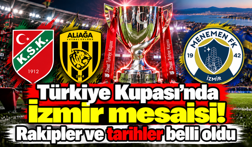 Türkiye Kupası'nda İzmir mesaisi! Rakipler ve tarihler belli oldu