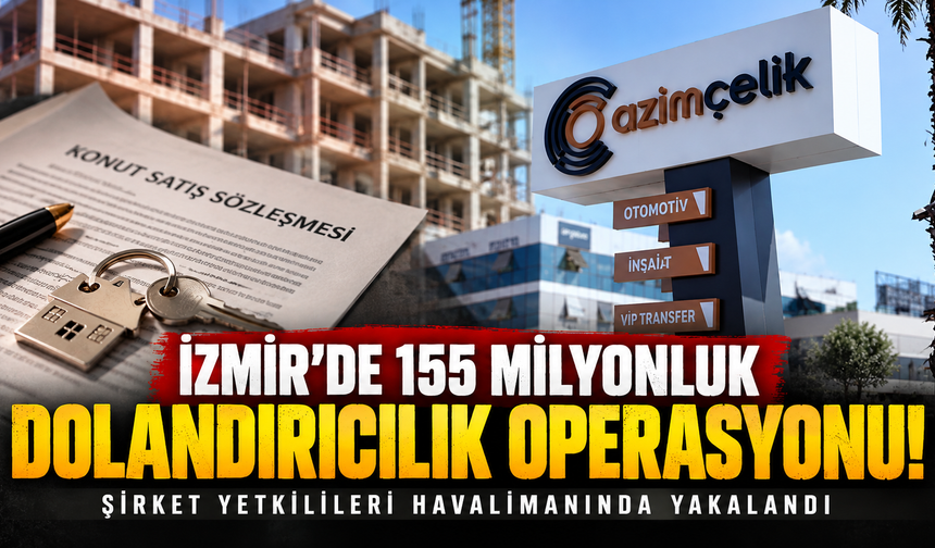 İzmir'de 155 milyonluk dolandırıcılık operasyonu: Şirket yetkilileri havalimanında yakalandı!
