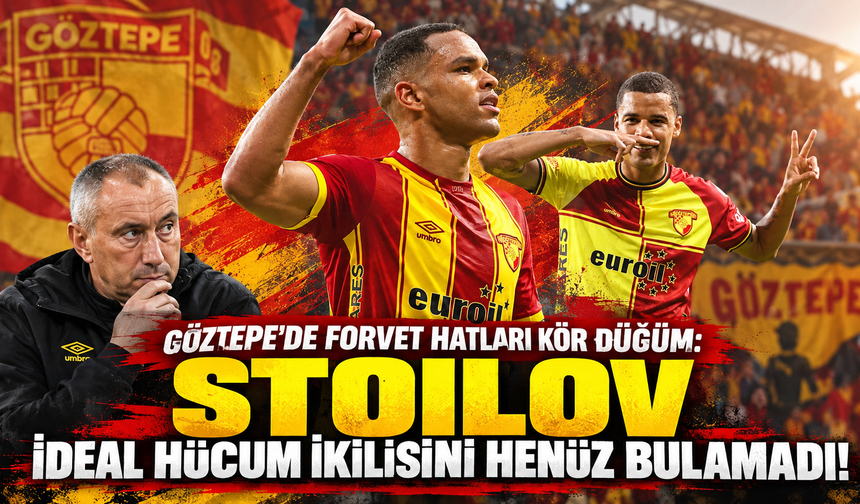 Göztepe'de forvet hatları kör düğüm: Stoilov ideal hücum ikilisini henüz bulamadı!