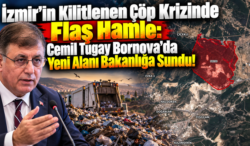 İzmir'in Kilitlenen Çöp Krizinde Flaş Hamle: Cemil Tugay Bornova'da Yeni Alanı Bakanlığa Sundu!