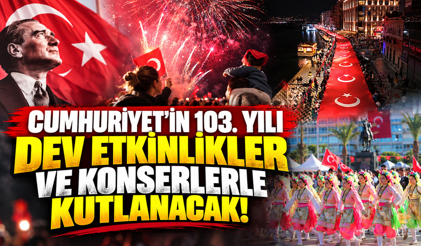Cumhuriyet’in 103. Yılı Dev Etkinlikler ve Konserlerle Kutlanacak!