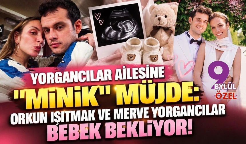 Yorgancılar Ailesine "Minik" Müjde: Orkun Işıtmak ve Merve Yorgancılar Bebek Bekliyor!