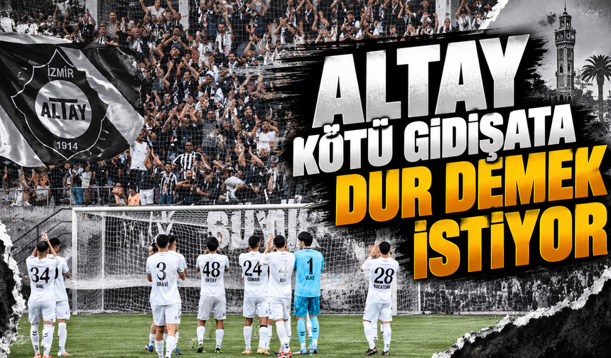 Altay Kötü Gidişata Dur Demek İstiyor