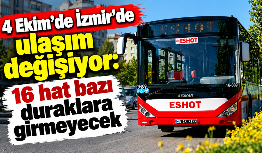 4 Ekim’de İzmir’de ulaşım değişiyor: 16 hat bazı duraklara girmeyecek
