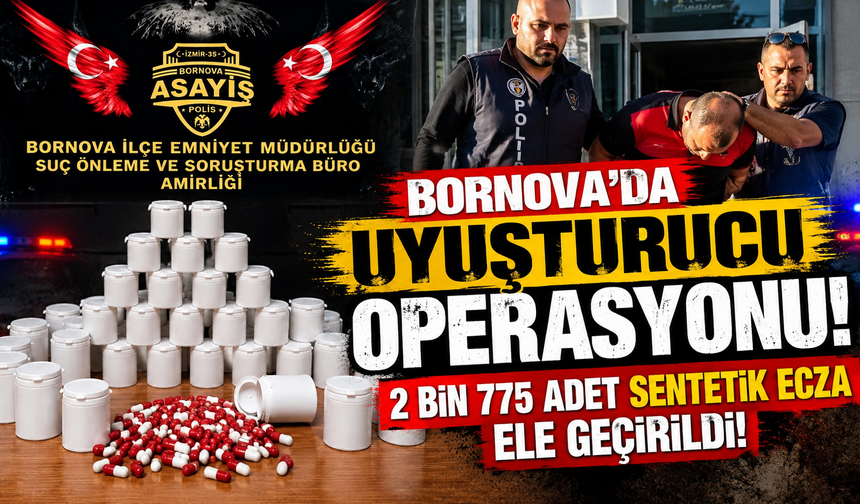 Bornova'da uyuşturucu operasyonu: 2 bin 775 adet sentetik ecza ele geçirildi!