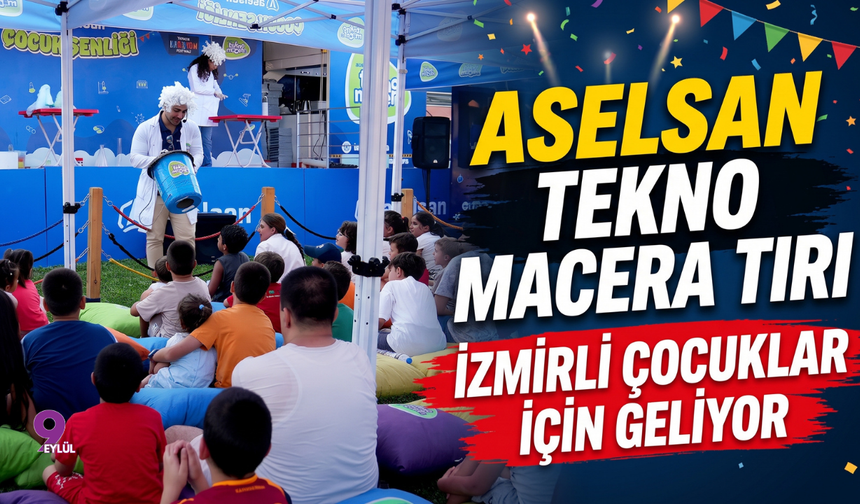 Aselsan Tekno Macera Tırı İzmirli Çocuklar İçin Geliyor
