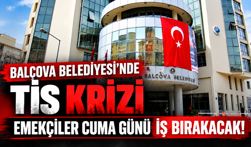Balçova Belediyesi’nde TİS krizi: Emekçiler cuma günü iş bırakacak!
