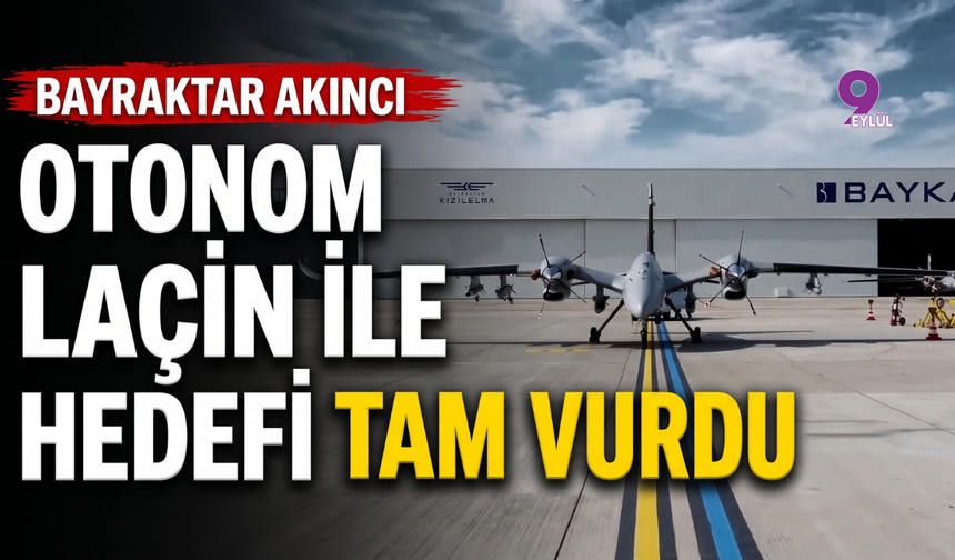 Bayraktar AKINCI, Otonom LAÇİN ile Hedefi Tam Vurdu