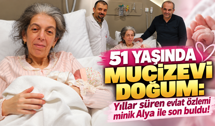 51 yaşında mucizevi doğum: Yıllar süren evlat özlemi minik Alya ile son buldu!
