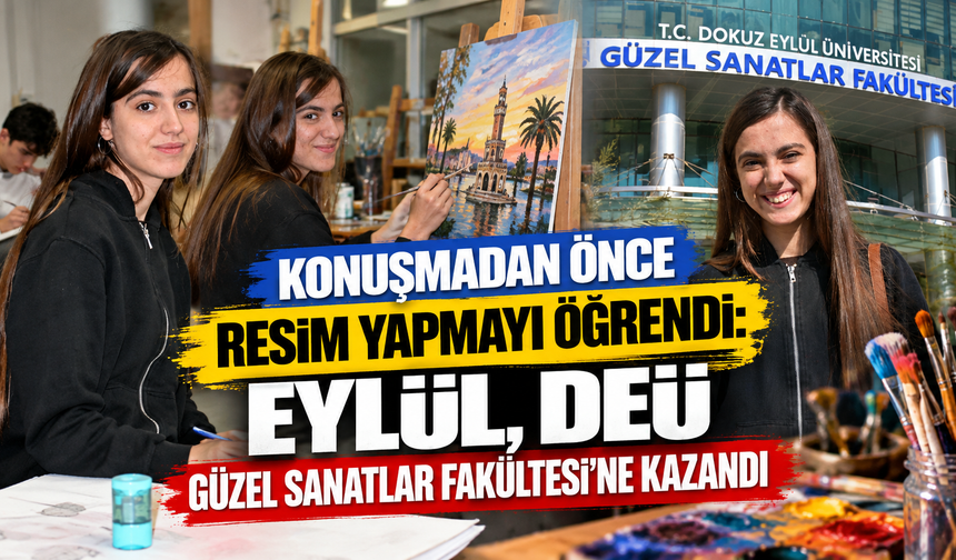 Konuşmadan önce resim yapmayı öğrendi: Güzel Sanatlar Fakültesi’ni kazandı