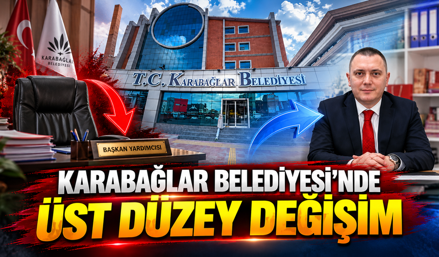 Karabağlar Belediyesi’nde Üst Düzey Değişim