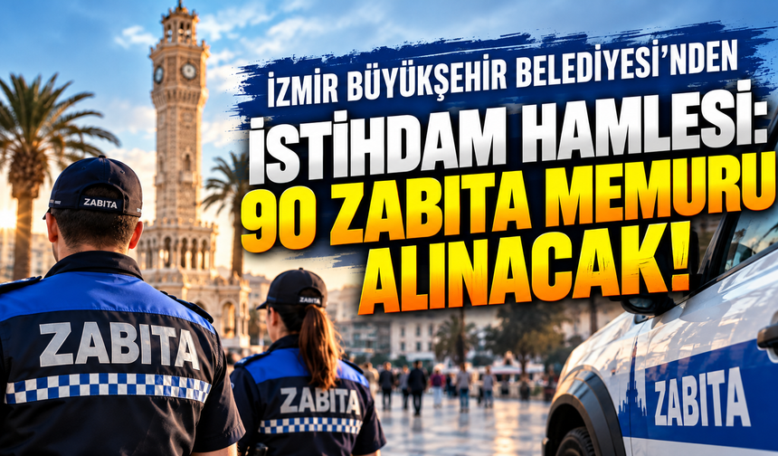 İzmir Büyükşehir Belediyesi’nden İstihdam Hamlesi: 90 Zabıta Memuru Alınacak!