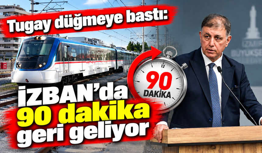 Tugay düğmeye bastı: İZBAN’da 90 dakika geri geliyor