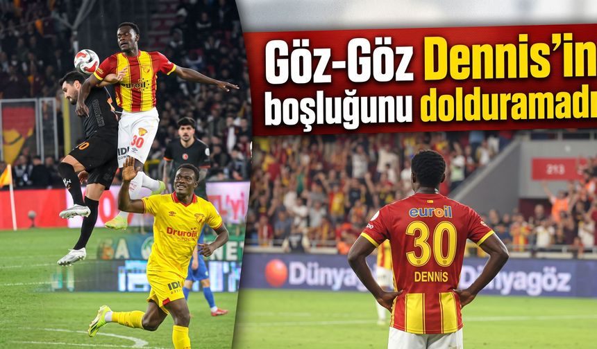 Göz-Göz Dennis’in boşluğunu dolduramadı