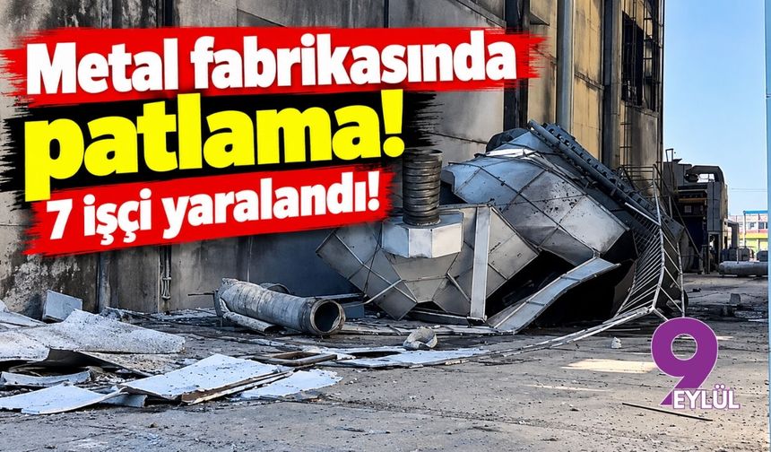 Torbalı'daki metal fabrikasında patlama! 7 işçi yaralandı
